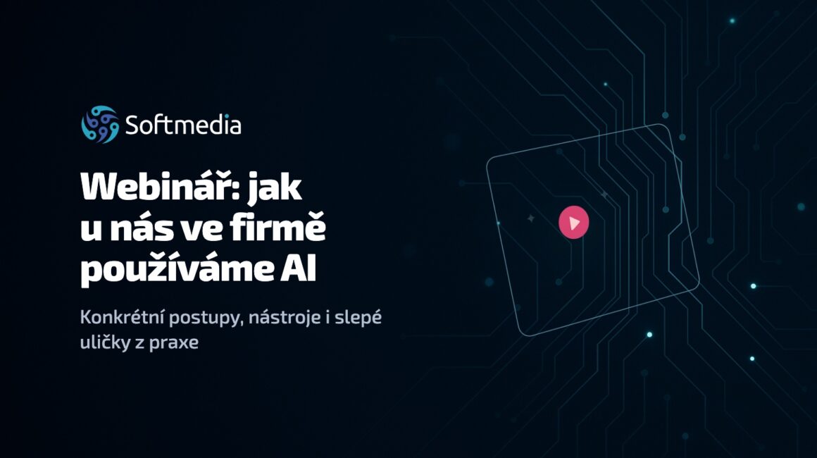 Webinář Softmedia — jak ve firmě používáme AI